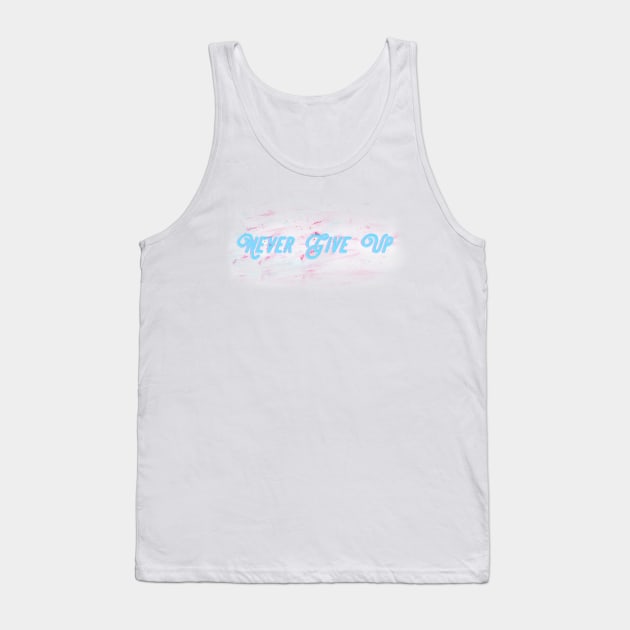 Never Give Up Tank Top by IronCityAlliance